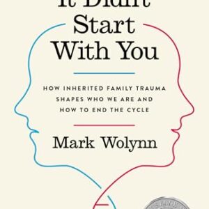 It Didn’t Start with You: How Inherited Family Trauma Shapes Who We Are and How to End the Cycle
